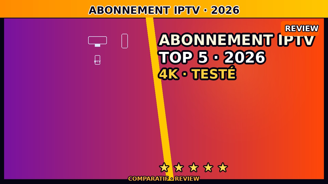 Abonnement IPTV France juin 2026 — Comparatif des Meilleures Offres